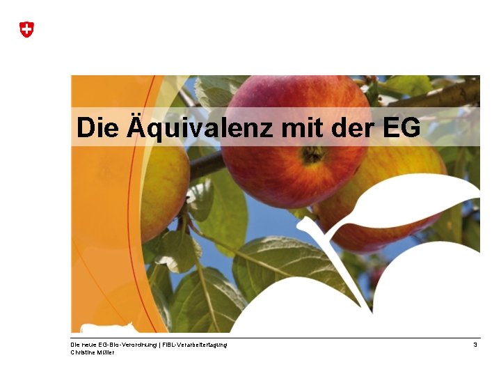 Die Äquivalenz mit der EG Die neue EG-Bio-Verordnung | Fi. BL-Verarbeitertagung Christine Müller 3