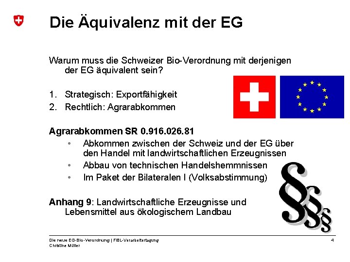 Die Äquivalenz mit der EG Warum muss die Schweizer Bio-Verordnung mit derjenigen der EG