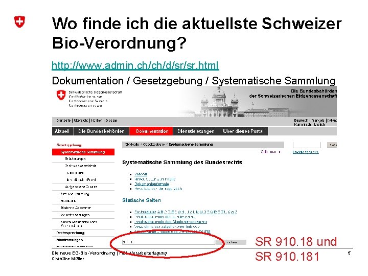 Wo finde ich die aktuellste Schweizer Bio-Verordnung? http: //www. admin. ch/ch/d/sr/sr. html Dokumentation /