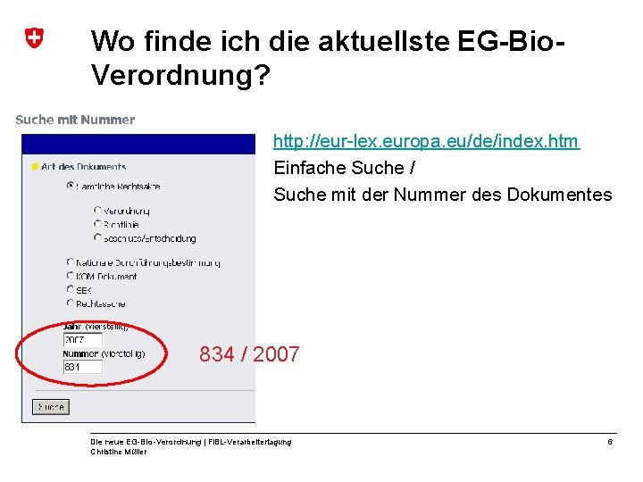 Wo finde ich die aktuellste EG-Bio. Verordnung? http: //eur-lex. europa. eu/de/index. htm Einfache Suche