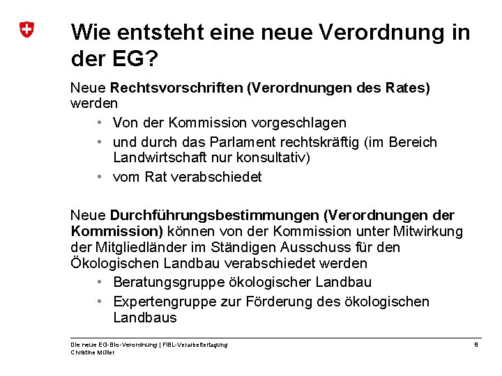 Wie entsteht eine neue Verordnung in der EG? Neue Rechtsvorschriften (Verordnungen des Rates) werden