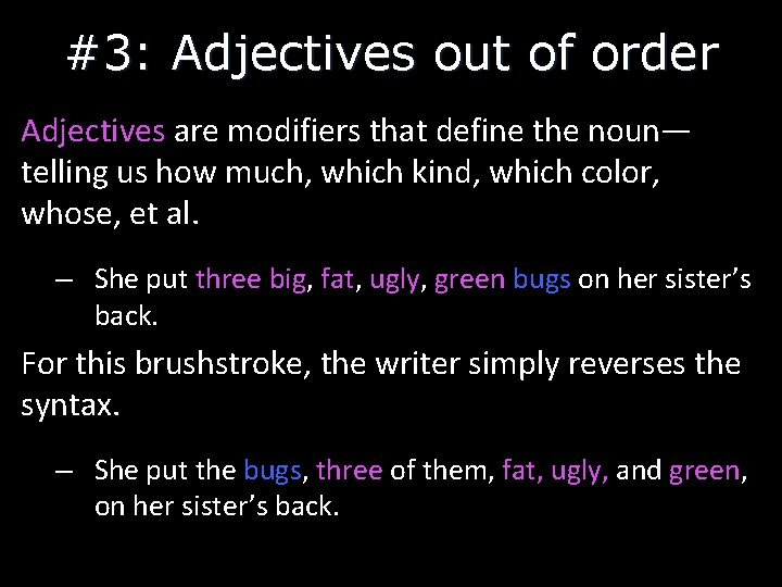 #3: Adjectives out of order Adjectives are modifiers that define the noun— telling us