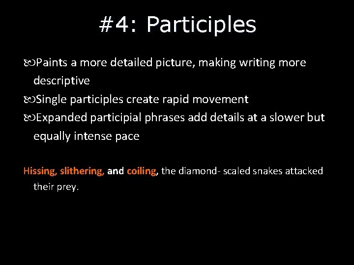 #4: Participles Paints a more detailed picture, making writing more descriptive Single participles create