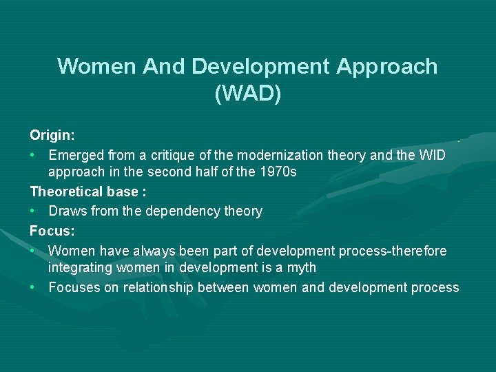 Women And Development Approach (WAD) Origin: • Emerged from a critique of the modernization