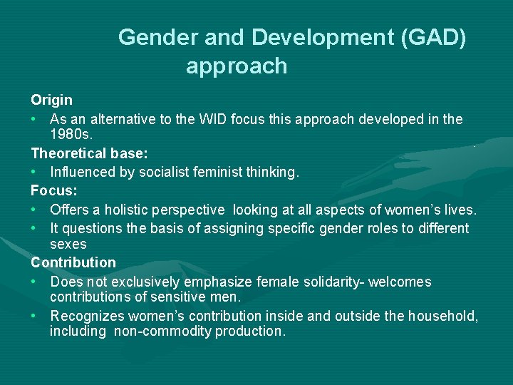 Gender and Development (GAD) approach Origin • As an alternative to the WID focus