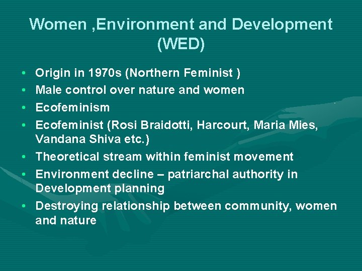 Women , Environment and Development (WED) • • Origin in 1970 s (Northern Feminist
