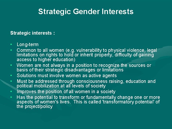 Strategic Gender Interests Strategic interests : • Long-term • Common to all women (e.