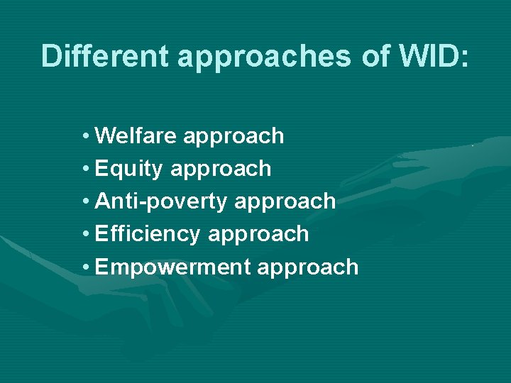 Different approaches of WID: • Welfare approach • Equity approach • Anti-poverty approach •