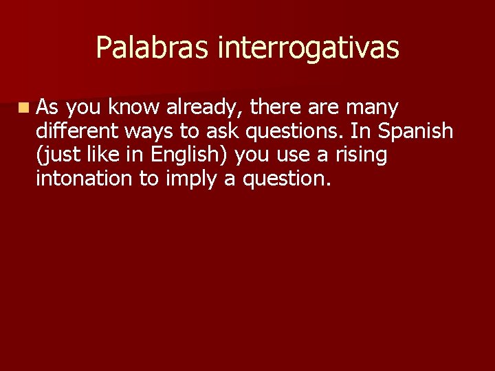 Palabras interrogativas n As you know already, there are many different ways to ask