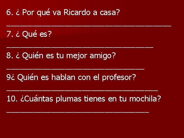 6. ¿ Por qué va Ricardo a casa? ___________________ 7. ¿ Qué es? _________________