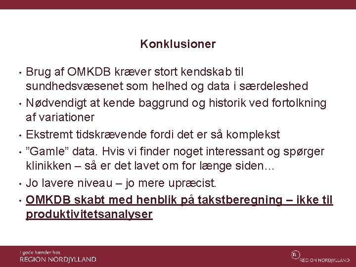 Konklusioner • • • Brug af OMKDB kræver stort kendskab til sundhedsvæsenet som helhed