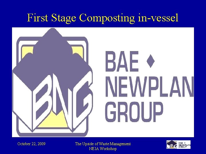 First Stage Composting in-vessel October 22, 2009 The Upside of Waste Management NEIA Workshop