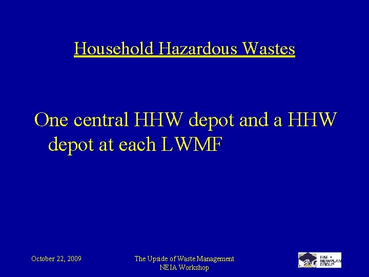 Household Hazardous Wastes One central HHW depot and a HHW depot at each LWMF