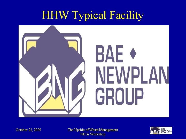 HHW Typical Facility October 22, 2009 The Upside of Waste Management NEIA Workshop 