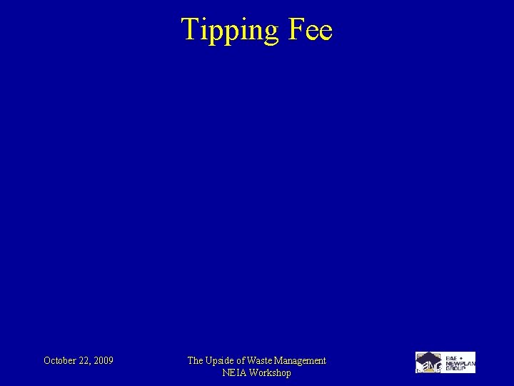 Tipping Fee October 22, 2009 The Upside of Waste Management NEIA Workshop 