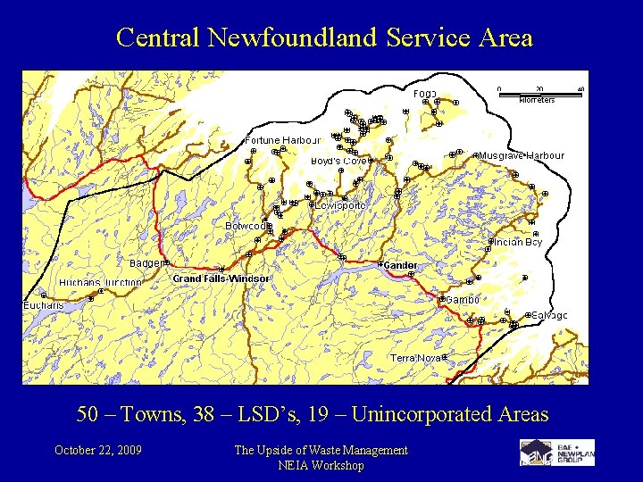 Central Newfoundland Service Area 50 – Towns, 38 – LSD’s, 19 – Unincorporated Areas