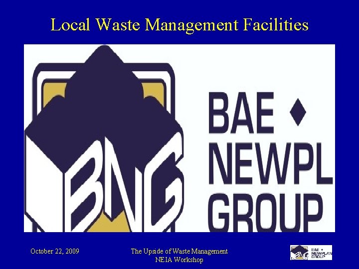 Local Waste Management Facilities October 22, 2009 The Upside of Waste Management NEIA Workshop