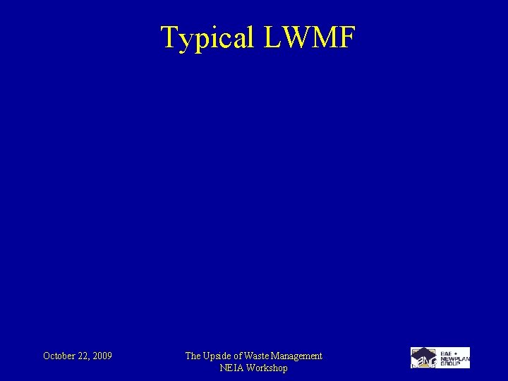 Typical LWMF October 22, 2009 The Upside of Waste Management NEIA Workshop 
