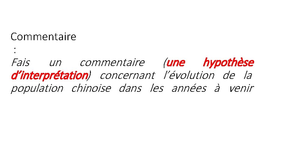 Commentaire : Fais un commentaire (une hypothèse d’interprétation) concernant l’évolution de la population chinoise