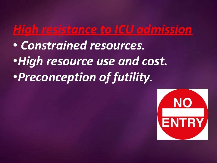 High resistance to ICU admission • Constrained resources. • High resource use and cost.