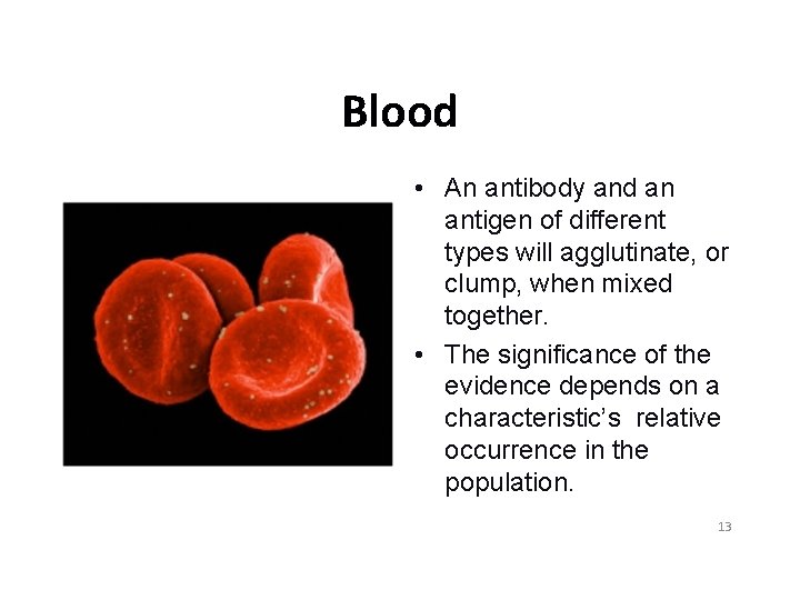 Blood • An antibody and an antigen of different types will agglutinate, or clump,