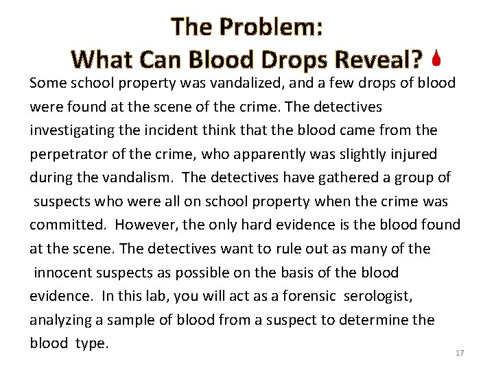 The Problem: What Can Blood Drops Reveal? Some school property was vandalized, and a