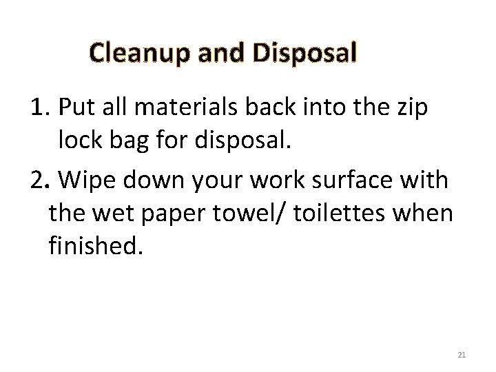 Cleanup and Disposal 1. Put all materials back into the zip lock bag for