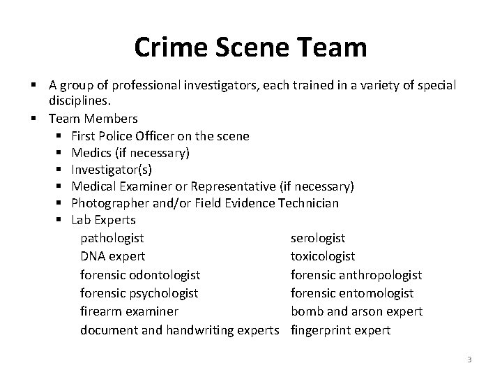 Crime Scene Team § A group of professional investigators, each trained in a variety