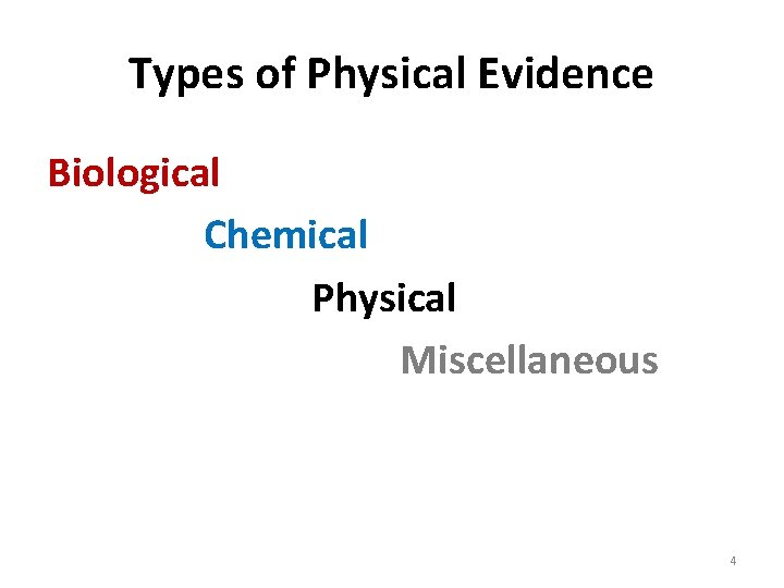 Types of Physical Evidence Biological Chemical Physical Miscellaneous 4 