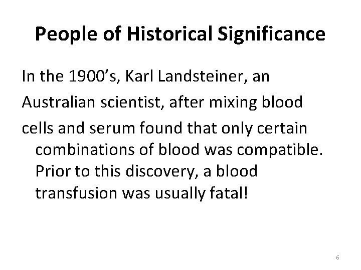 People of Historical Significance In the 1900’s, Karl Landsteiner, an Australian scientist, after mixing