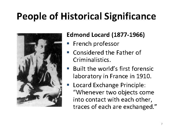 People of Historical Significance Edmond Locard (1877 -1966) § French professor § Considered the