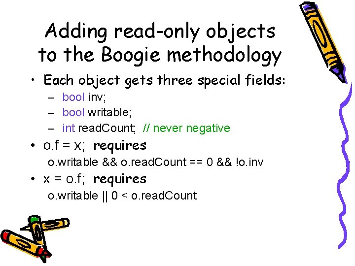 Adding read-only objects to the Boogie methodology • Each object gets three special fields: