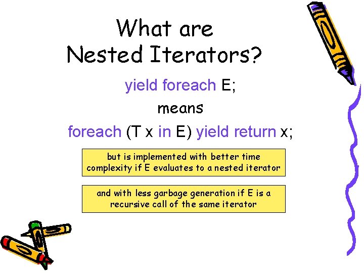 What are Nested Iterators? yield foreach E; means foreach (T x in E) yield What are Nested Iterators? yield foreach E; means foreach (T x in E) yield