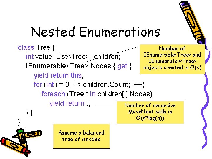 Nested Enumerations class Tree { Number of IEnumerable<Tree> and int value; List<Tree>! children; IEnumerator<Tree> Nested Enumerations class Tree { Number of IEnumerable<Tree> and int value; List<Tree>! children; IEnumerator<Tree>