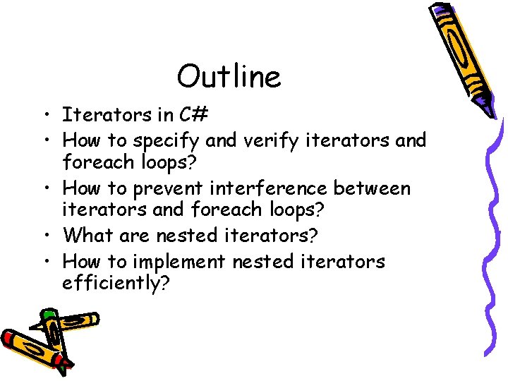 Outline • Iterators in C# • How to specify and verify iterators and foreach