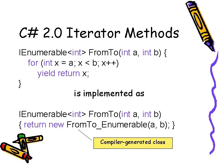 C# 2. 0 Iterator Methods IEnumerable<int> From. To(int a, int b) { for (int
