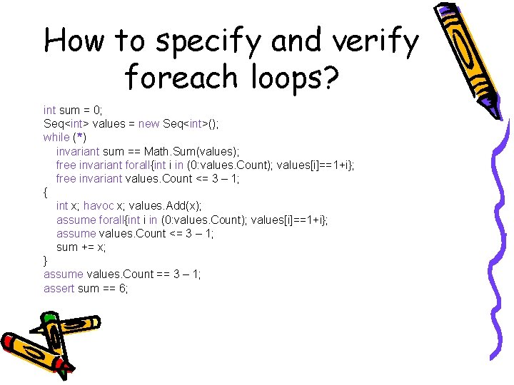 How to specify and verify foreach loops? int sum = 0; Seq<int> values = How to specify and verify foreach loops? int sum = 0; Seq<int> values =