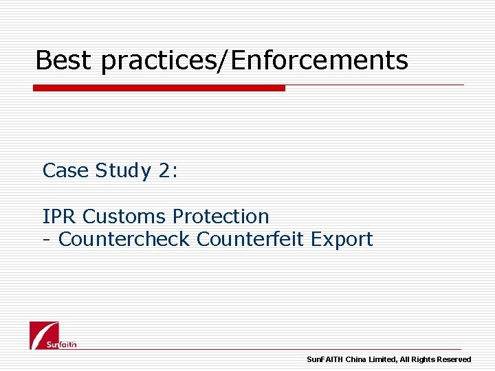 Best practices/Enforcements Case Study 2: IPR Customs Protection - Countercheck Counterfeit Export Sun. FAITH
