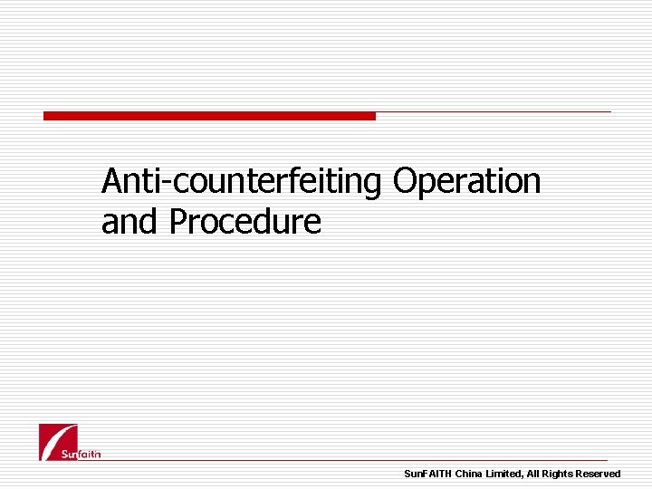 Anti-counterfeiting Operation and Procedure Sun. FAITH China Limited, All Rights Reserved 