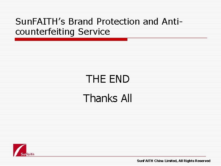 Sun. FAITH’s Brand Protection and Anticounterfeiting Service THE END Thanks All Sun. FAITH China