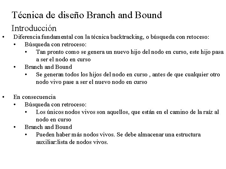 Técnica de diseño Branch and Bound Introducción • Diferencia fundamental con la técnica backtracking,