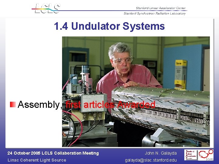 1. 4 Undulator Systems Assembly, first articles Awarded 24 October 2005 LCLS Collaboration Meeting