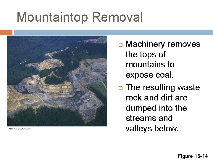 Mountaintop Removal Machinery removes the tops of mountains to expose coal. The resulting waste
