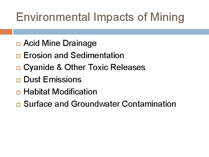 Environmental Impacts of Mining Acid Mine Drainage Erosion and Sedimentation Cyanide & Other Toxic