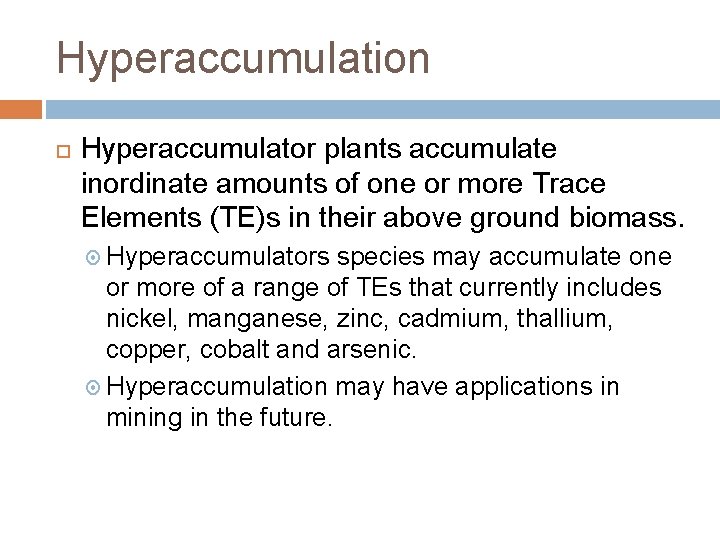 Hyperaccumulation Hyperaccumulator plants accumulate inordinate amounts of one or more Trace Elements (TE)s in