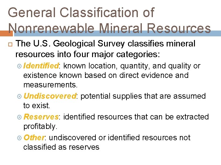 General Classification of Nonrenewable Mineral Resources The U. S. Geological Survey classifies mineral resources