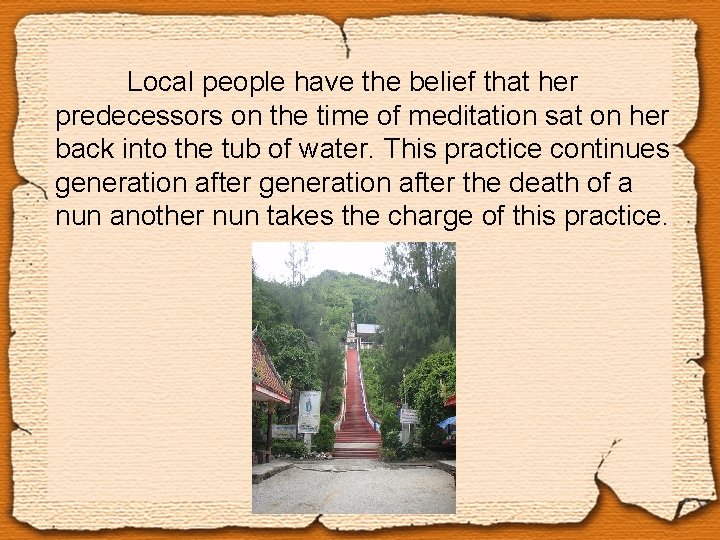 Local people have the belief that her predecessors on the time of meditation sat