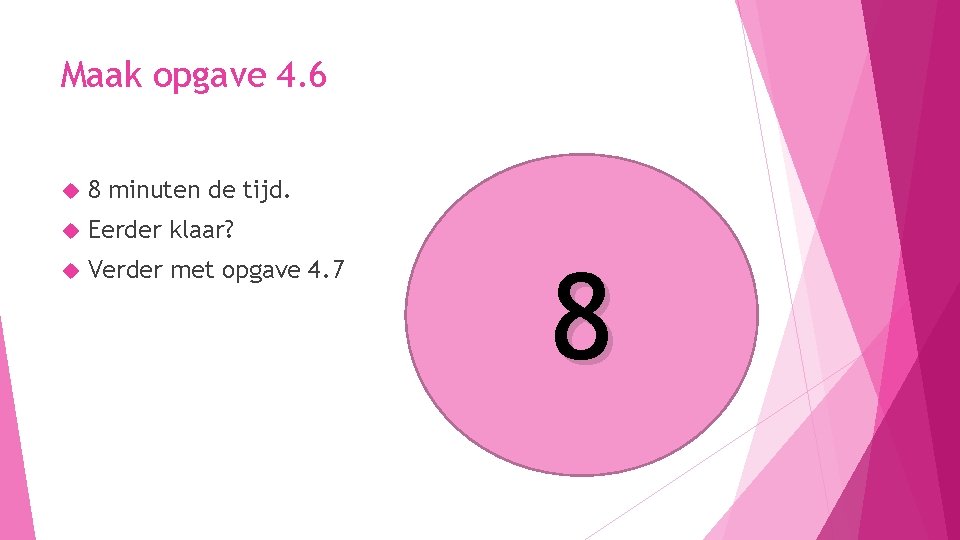 Maak opgave 4. 6 8 minuten de tijd. Eerder klaar? Verder met opgave 4.