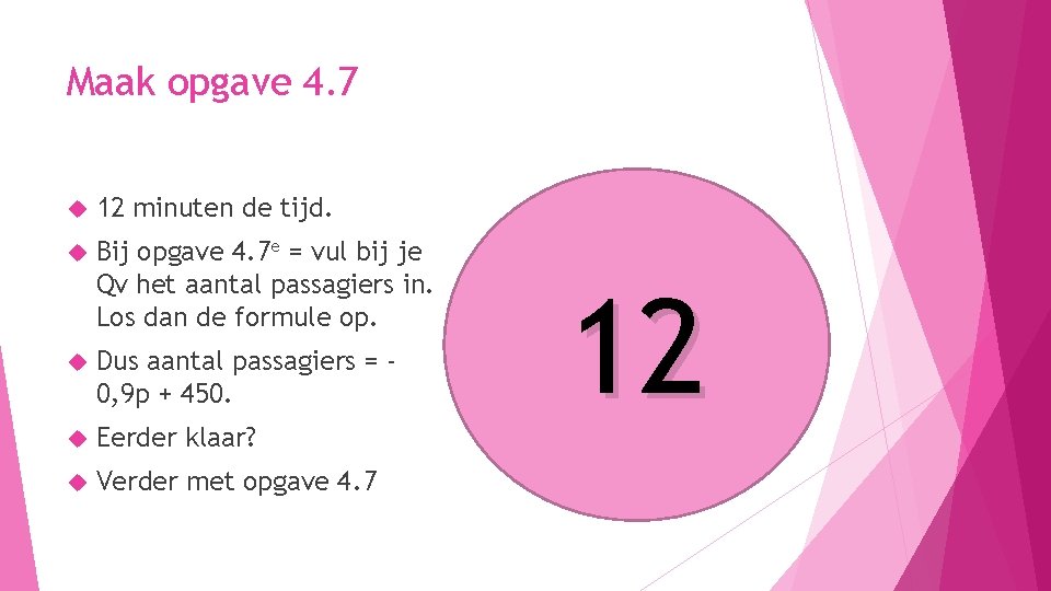 Maak opgave 4. 7 12 minuten de tijd. Bij opgave 4. 7 e =