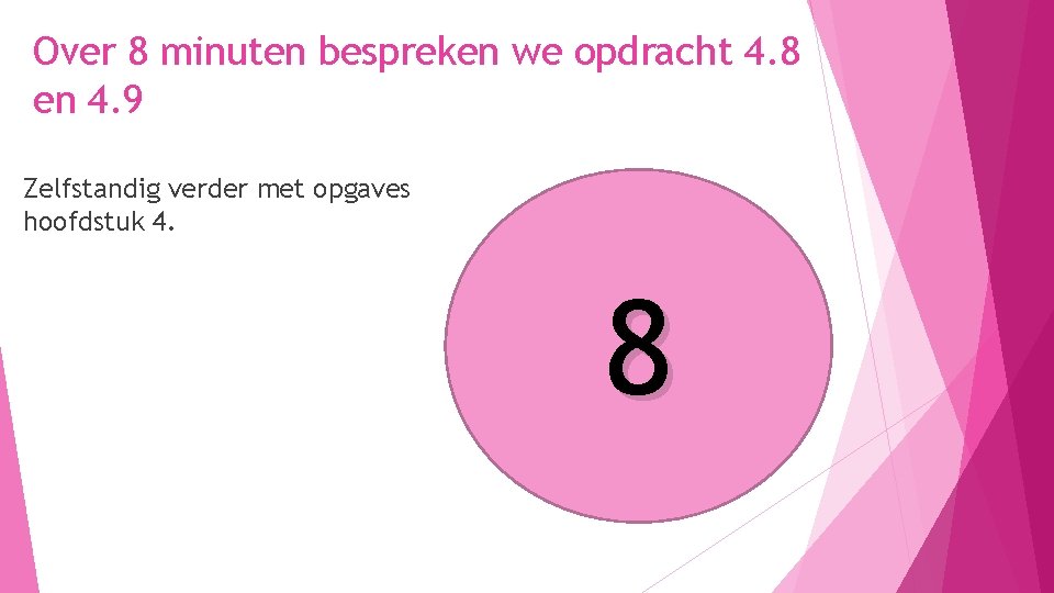 Over 8 minuten bespreken we opdracht 4. 8 en 4. 9 Zelfstandig verder met